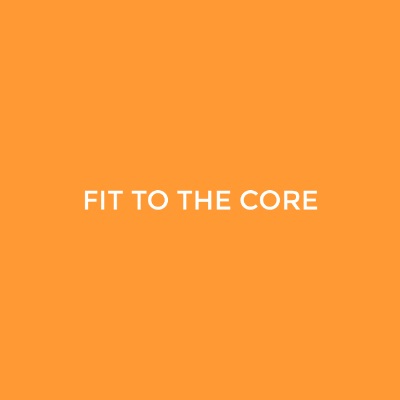 Fit To The Core