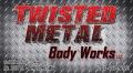 Twisted Metal Body Works