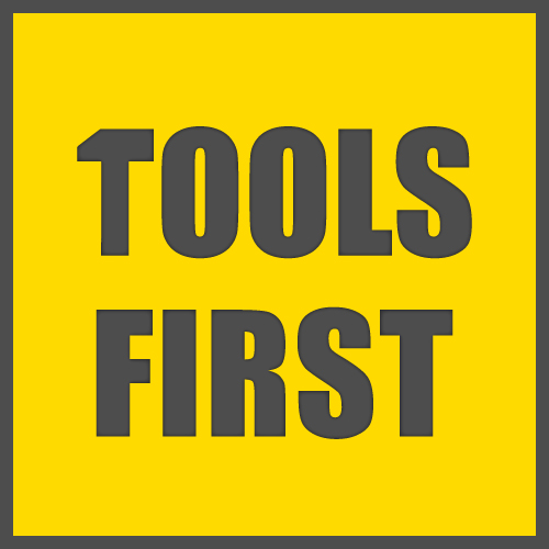 Tools First